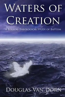 Les eaux de la création : Une étude biblique et théologique du baptême - Waters of Creation: A Biblical Theological Study of Baptism