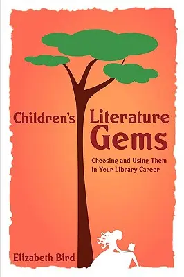 Les perles de la littérature enfantine : Les choisir et les utiliser dans votre carrière de bibliothécaire - Children's Literature Gems: Choosing and Using Them in Your Library Career