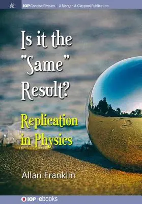 S'agit-il du « même » résultat ? La réplication en physique - Is It the 'Same' Result: Replication in Physics