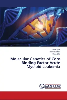 Génétique moléculaire de la leucémie myéloïde aiguë à facteur de liaison central - Molecular Genetics of Core Binding Factor Acute Myeloid Leukemia