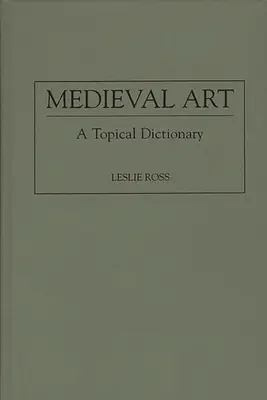 L'art médiéval : Un dictionnaire topique - Medieval Art: A Topical Dictionary