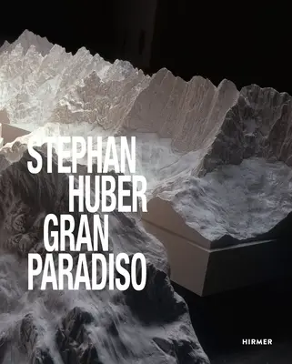 Stephan Huber : Gran Paradiso - Stephan Huber: Gran Paradiso