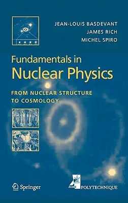 Principes fondamentaux de la physique nucléaire : De la structure nucléaire à la cosmologie - Fundamentals in Nuclear Physics: From Nuclear Structure to Cosmology