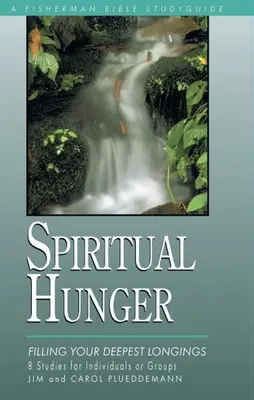 La faim spirituelle : Satisfaire vos désirs les plus profonds - Spiritual Hunger: Filling Your Deepest Longings