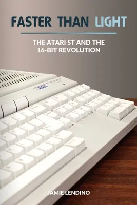 Plus vite que la lumière : L'Atari ST et la révolution du 16 bits - Faster Than Light: The Atari ST and the 16-Bit Revolution