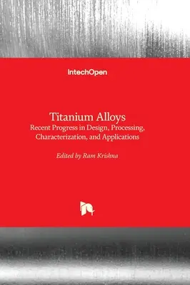 Alliages de titane - Progrès récents dans la conception, le traitement, la caractérisation et les applications - Titanium Alloys - Recent Progress in Design, Processing, Characterization, and Applications