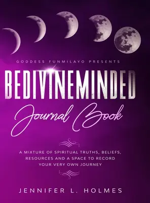 Journal de bord BeDivineMinded : Un mélange de vérités spirituelles, de croyances, de ressources et un espace pour enregistrer votre propre voyage. - BeDivineMinded Journal Book: A mixture of spiritual truths, beliefs, resources, and a space to record your very own journey