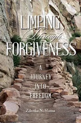 Le pardon en boitant : Un voyage vers la liberté - Limping Through Forgiveness: A Journey Into Freedom