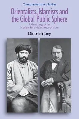 Orientalistes, islamistes et sphère publique mondiale : Une généalogie de l'image essentialiste moderne de l'islam - Orientalists, Islamists and the Global Public Sphere: A Genealogy of the Modern Essentialist Image of Islam