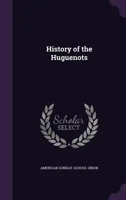 Histoire des Huguenots - History of the Huguenots