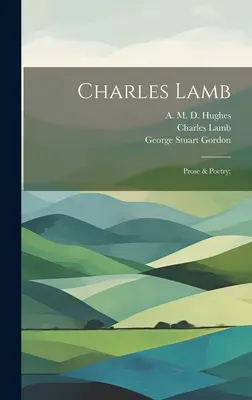 Charles Lamb : Prose et Poésie ; - Charles Lamb: Prose & Poetry;