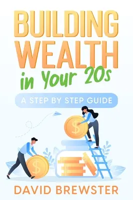 Se constituer un patrimoine dans la vingtaine : Un guide pas à pas - Building Wealth in Your 20s: A Step by Step Guide