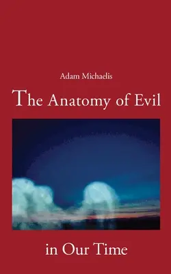 L'anatomie du mal à notre époque - The Anatomy of Evil in Our Time