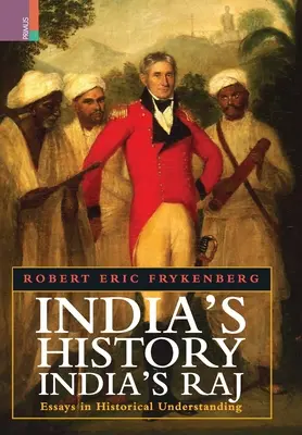 Histoire de l'Inde, Raj de l'Inde : Essais de compréhension historique - India's History, India's Raj: Essays in Historical Understanding