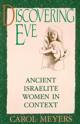 À la découverte d'Ève : Les femmes israélites de l'Antiquité en contexte - Discovering Eve: Ancient Israelite Women in Context