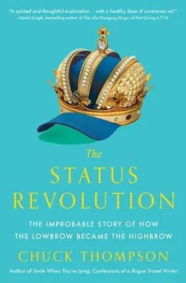 La révolution du statut : L'histoire improbable de la transformation d'une personne peu scrupuleuse en personne très scrupuleuse - The Status Revolution: The Improbable Story of How the Lowbrow Became the Highbrow