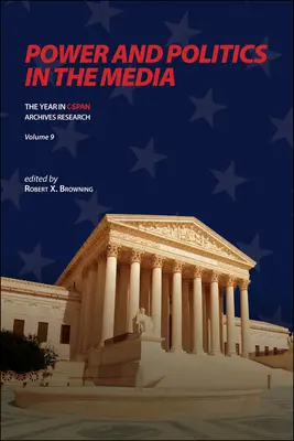 Pouvoir et politique dans les médias : L'année de recherche dans les archives du C-SPAN, volume 9 - Power and Politics in the Media: The Year in C-SPAN Archives Research, Volume 9