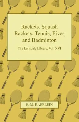 Rackets, Squash Rackets, Tennis, Fives and Badminton - The Lonsdale Library, Vol. XVI