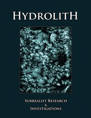 Hydrolith : Recherches et enquêtes surréalistes - Hydrolith: Surrealist Research & Investigations