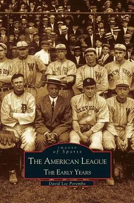 La Ligue américaine, les premières années 1901-1920 : Images du sport - American League; The Early Years 1901-1920: Images of Sports