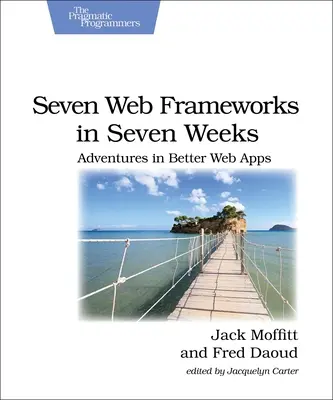 Sept cadres Web en sept semaines : Aventures pour de meilleures applications Web - Seven Web Frameworks in Seven Weeks: Adventures in Better Web Apps