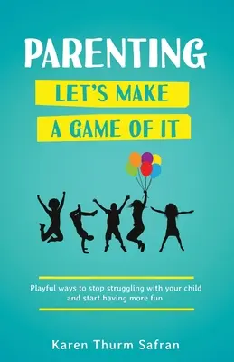 Parenting-Let's Make a Game of It : Playful Ways to Stop Struggling with Your Child and Start Having More Fun (en anglais) - Parenting-Let's Make a Game of It: Playful Ways to Stop Struggling with Your Child and Start Having More Fun