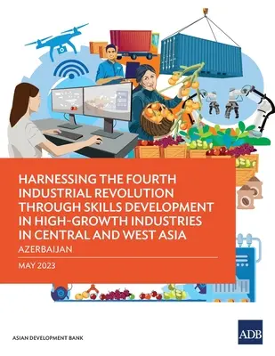 Exploiter la quatrième révolution industrielle par le développement des compétences dans les industries à forte croissance en Asie centrale et occidentale - Azerbaïdjan - Harnessing the Fourth Industrial Revolution through Skills Development in High-Growth Industries in Central and West Asia - Azerbaijan