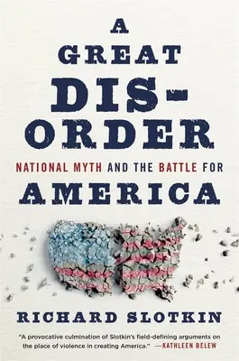 Un grand désordre : Le mythe national et la bataille pour l'Amérique - A Great Disorder: National Myth and the Battle for America