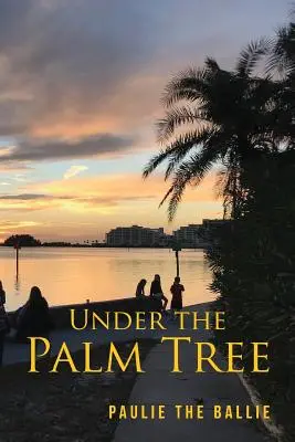 Sous le palmier : Un voyage de l'enfance à la retraite - Under The Palm Tree: A Journey from Childhood to Retirement