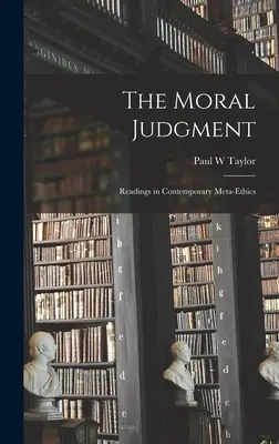 Le jugement moral : lectures sur la méta-éthique contemporaine - The Moral Judgment; Readings in Contemporary Meta-ethics