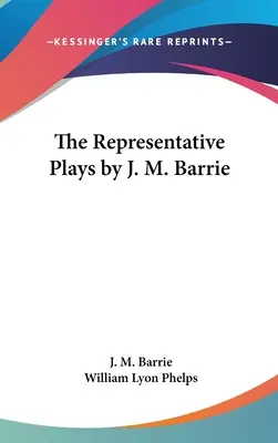 Les pièces représentatives de J. M. Barrie - The Representative Plays by J. M. Barrie