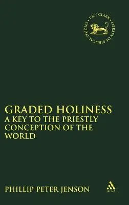 La sainteté graduée : Une clé pour la conception sacerdotale du monde (Journal pour l'étude de l'Ancien Testament) - Graded Holiness: A Key to the Priestly Conception of the World (Journal for the Study of the Old Testament)