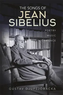 Les chansons de Jean Sibelius : Poésie, musique, interprétation - The Songs of Jean Sibelius: Poetry, Music, Performance