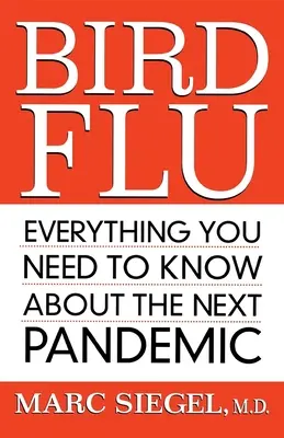 La grippe aviaire : Tout ce qu'il faut savoir sur la prochaine pandémie - Bird Flu: Everything You Need to Know about the Next Pandemic