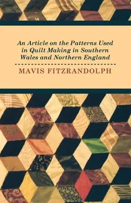 Un article sur les motifs utilisés dans la fabrication de courtepointes dans le sud du Pays de Galles et le nord de l'Angleterre - An Article on the Patterns Used in Quilt Making in Southern Wales and Northern England