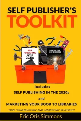 Boîte à outils de l'auto-éditeur : Comprend l'autoédition dans les années 2020 et la commercialisation de votre livre dans les bibliothèques. - Self Publisher's Toolkit: Includes Self Publishing in the 2020s and Marketing Your Book to Libraries