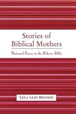 Histoires de mères bibliques : Le pouvoir maternel dans la Bible hébraïque - Stories of Biblical Mothers: Maternal Power in the Hebrew Bible