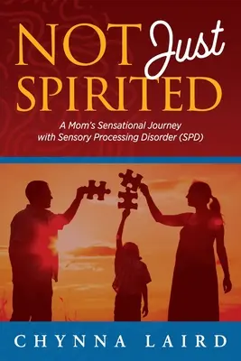 Pas seulement spirite : Le parcours sensationnel d'une maman atteinte d'un trouble du traitement sensoriel (TTS) - Not Just Spirited: A Mom's Sensational Journey with Sensory Processing Disorder (SPD)