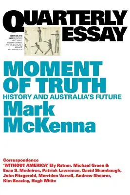 Moment de vérité : l'histoire et l'avenir de l'Australie ; essai trimestriel 69 - Moment of Truth: History and Australia's Future; Quarterly Essay 69