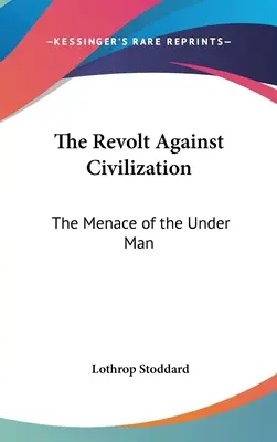 La révolte contre la civilisation : La menace de l'homme souterrain - The Revolt Against Civilization: The Menace of the Under Man