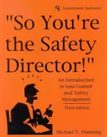 Vous êtes directeur de la sécurité ? Une introduction au contrôle des pertes et à la gestion de la sécurité - So You're the Safety Director!: An Introduction to Loss Control and Safety Management