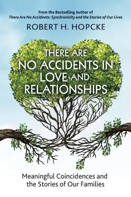 Il n'y a pas de hasard dans l'amour et les relations : Les coïncidences significatives et les histoires de nos familles - There Are No Accidents in Love and Relationships: Meaningful Coincidences and the Stories of Our Families
