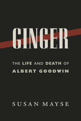 Ginger : La vie et la mort d'Albert Goodwin - Ginger: The Life and Death of Albert Goodwin