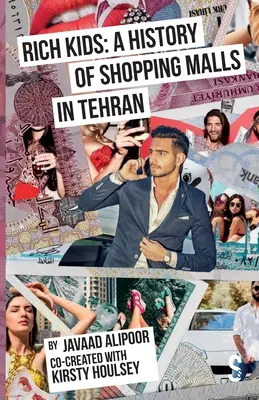 Les enfants riches : Une histoire des centres commerciaux à Téhéran - Rich Kids: A History of Shopping Malls in Tehran