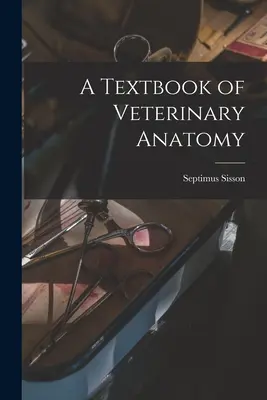 Manuel d'anatomie vétérinaire - A Textbook of Veterinary Anatomy