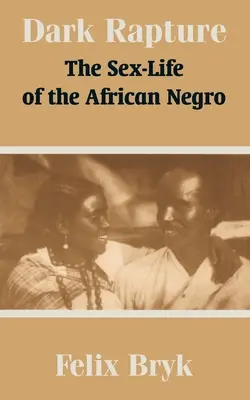 Dark Rapture : La vie sexuelle du Noir africain - Dark Rapture: The Sex-Life of the African Negro