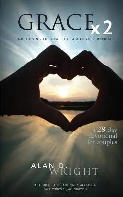 La grâce X2 : Multiplier la grâce de Dieu dans votre mariage - Grace X2: Multiplying the Grace of God in Your Marriage