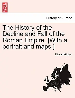 L'histoire du déclin et de la chute de l'Empire romain. [Avec un portrait et des cartes]. - The History of the Decline and Fall of the Roman Empire. [With a Portrait and Maps.]