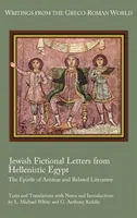 Lettres fictives juives de l'Égypte hellénistique : L'épître d'Aristée et la littérature apparentée - Jewish Fictional Letters from Hellenistic Egypt: The Epistle of Aristeas and Related Literature