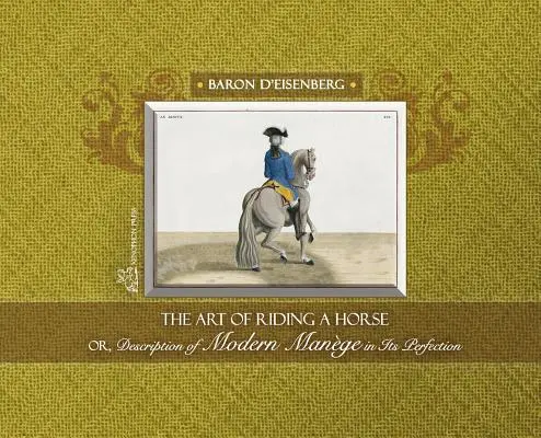 L'art de monter à cheval ou Description de la gale moderne dans sa perfection par le baron d'Eisenberg - The Art of Riding a Horse or Description of Modern Mange in its perfection by Baron d'Eisenberg